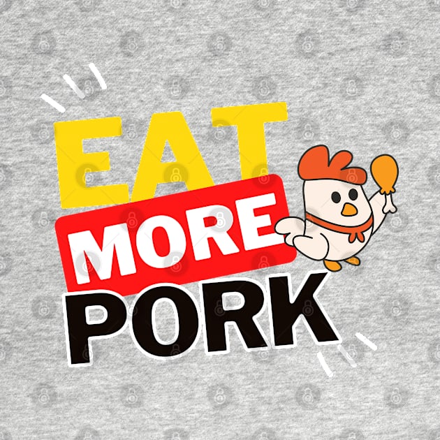 Eat More Pork - A Funny Animal Lover Design by rumsport